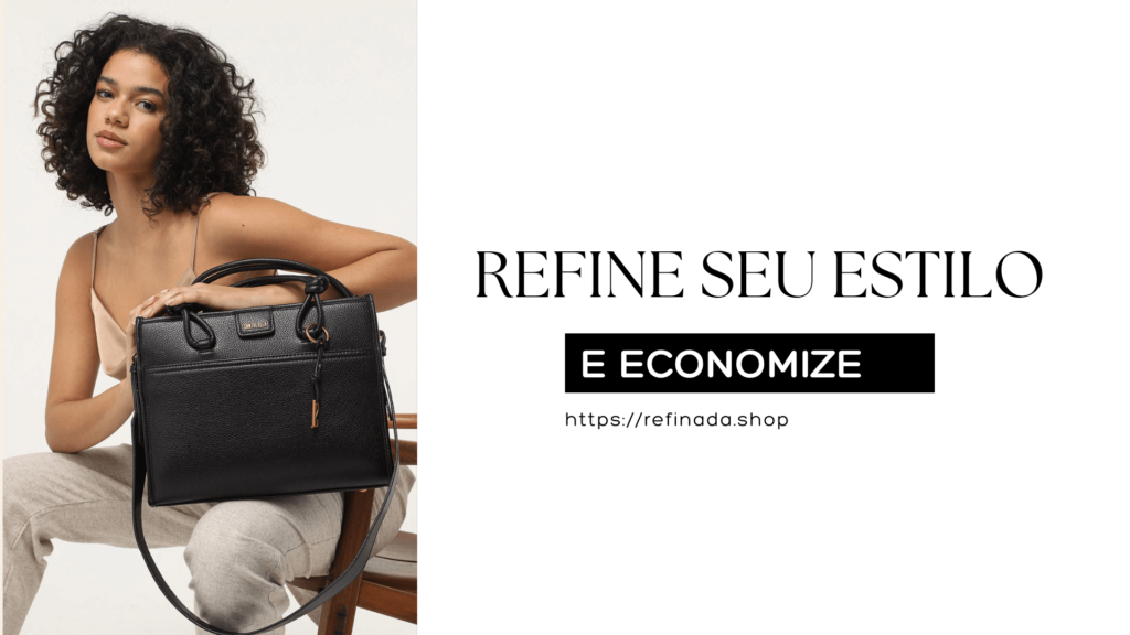 Mulher segurando uma bolsa preta com a mensagem 'Refine seu estilo e economize' e o link para o site refinada.shop