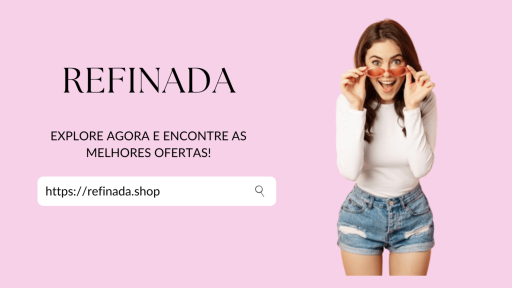 Mulher com óculos de sol vermelhos, usando camiseta branca e shorts jeans, ao lado do texto 'Refinada: Explore agora e encontre as melhores ofertas!